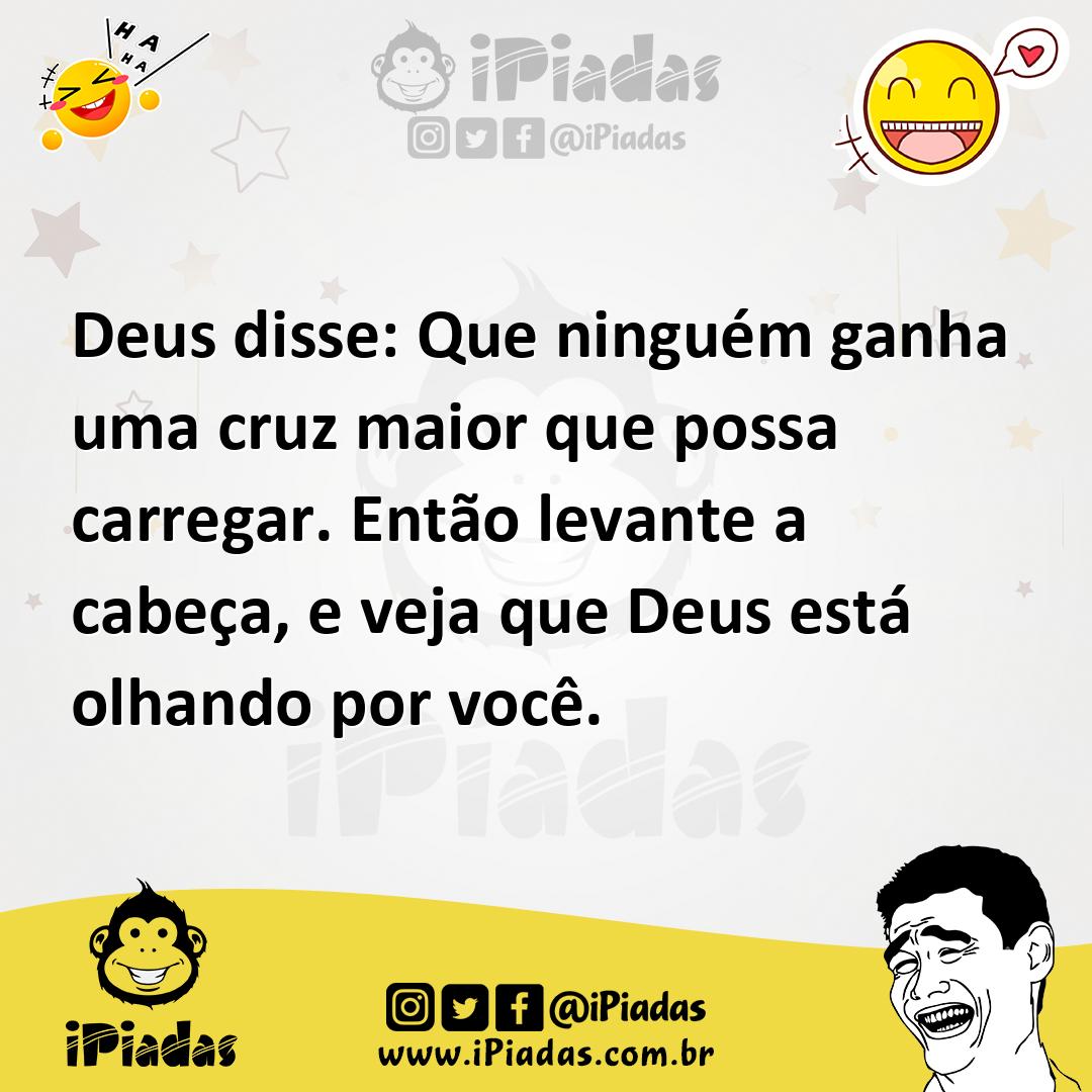 Ilustração de Deus disse: Que ninguém ganha uma cruz maior que possa carregar. Então... no iPiadas