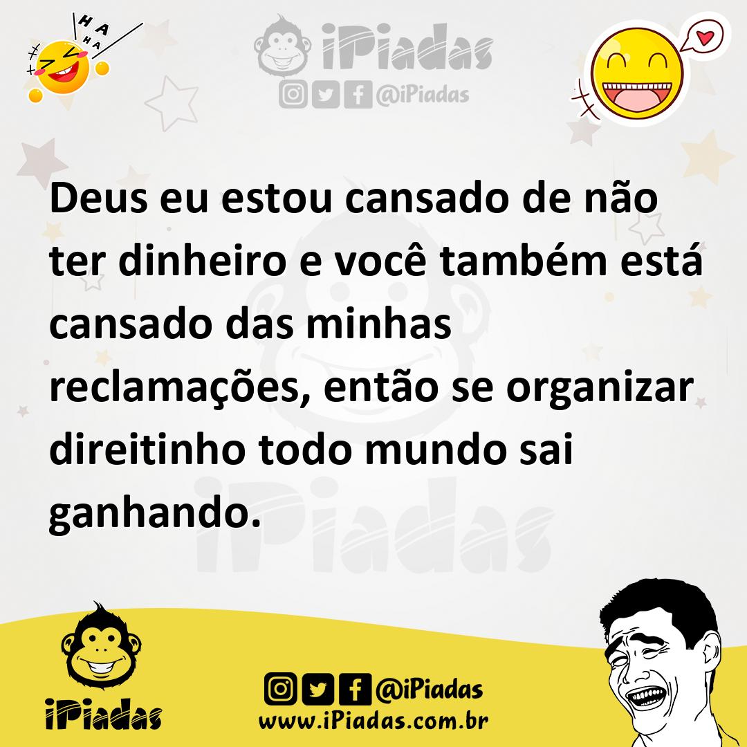 Ilustração de Deus eu estou cansado de não ter dinheiro e você também está cansado d... no iPiadas