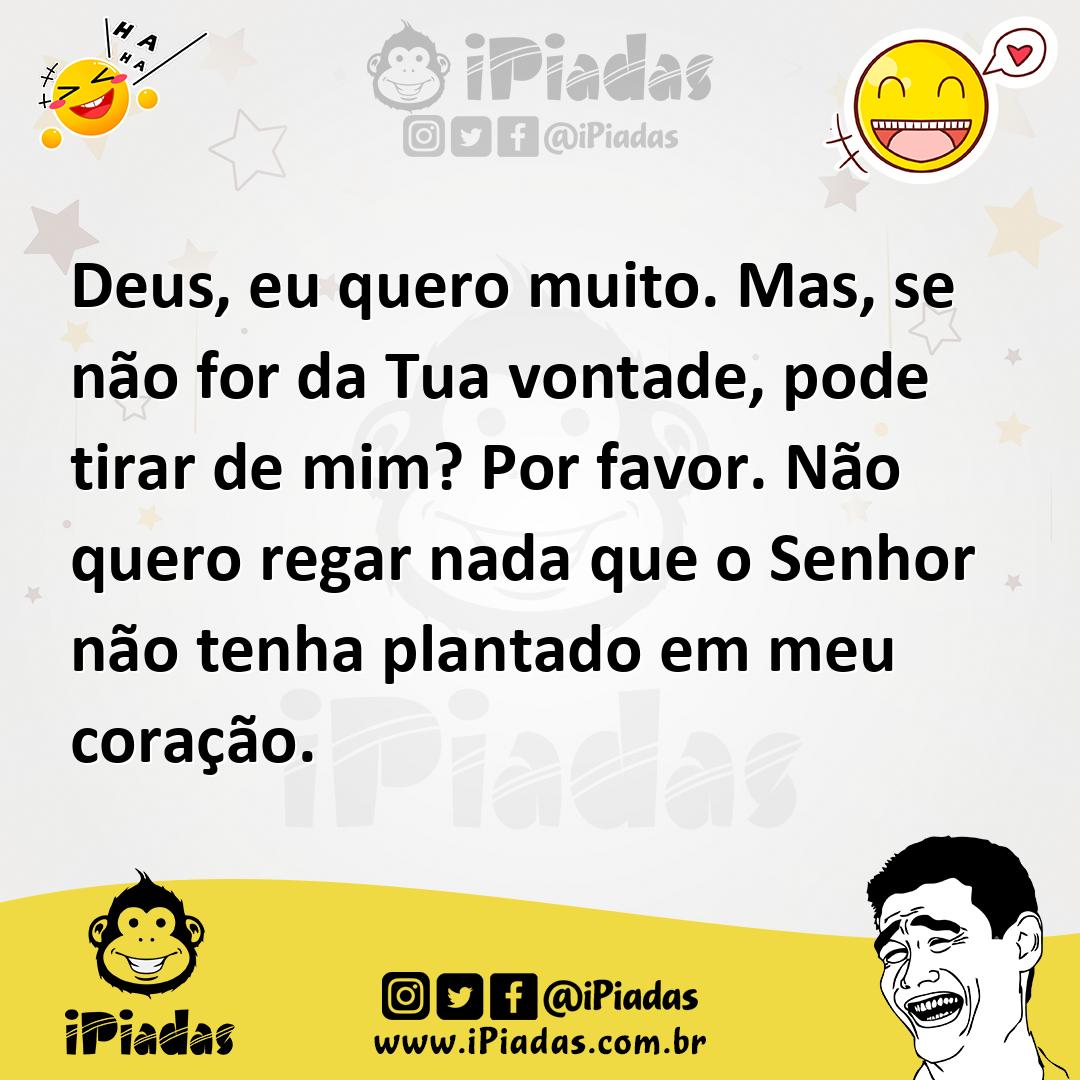 Ilustração de Deus, eu quero muito. Mas, se não for da Tua vontade, pode tirar de mi... no iPiadas