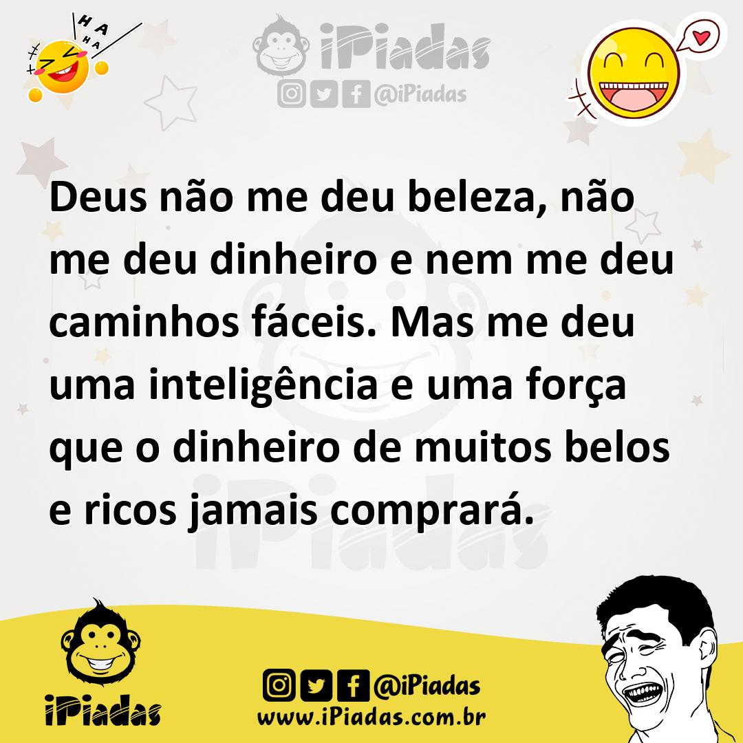 Ilustração de Deus não me deu beleza, não me deu dinheiro e nem me deu caminhos fáce... no iPiadas