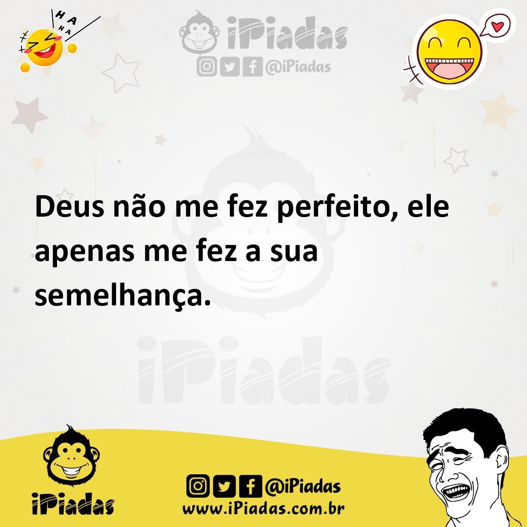 Ilustração de Deus não me fez perfeito, ele apenas me fez a sua semelhança. no iPiadas