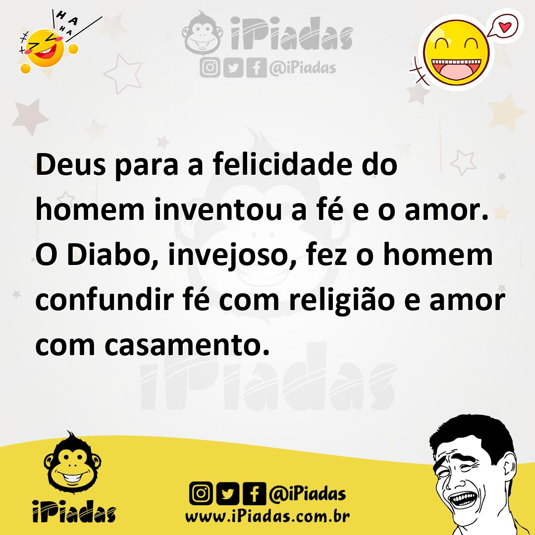 Ilustração de Deus para a felicidade do homem inventou a fé e o amor. O Diabo, invej... no iPiadas