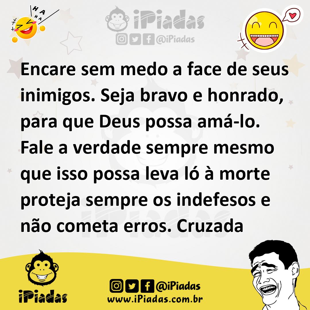 Ilustração de Encare sem medo a face de seus inimigos. Seja bravo e honrado, para qu... no iPiadas