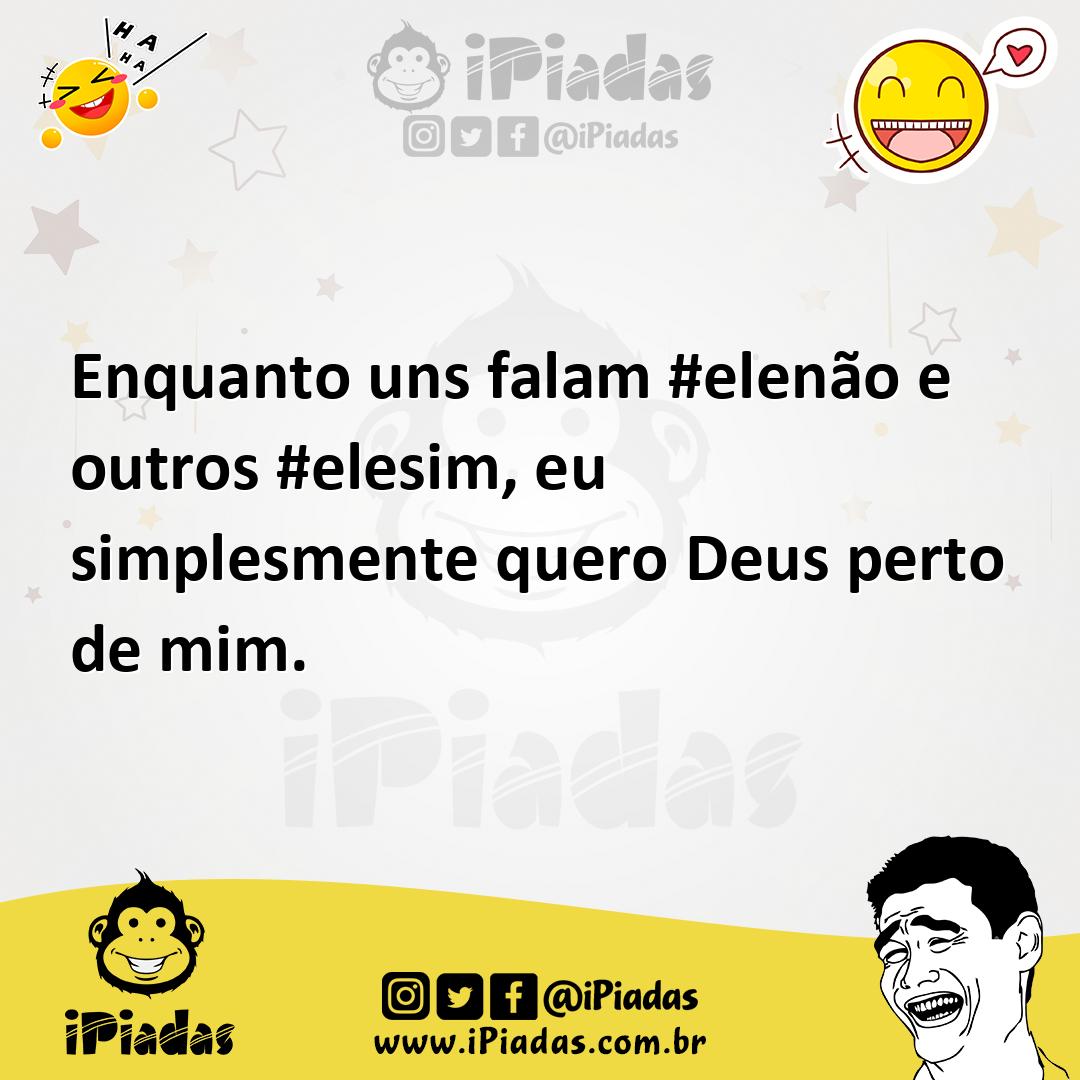 Ilustração de Enquanto uns falam #elenão e outros #elesim, eu simplesmente quero Deu... no iPiadas