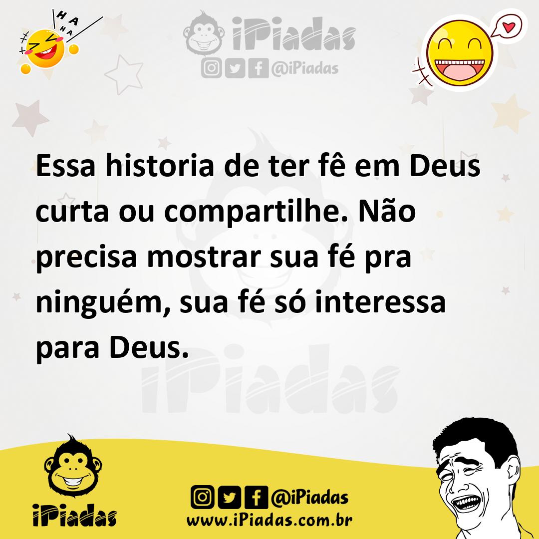 Ilustração de Essa historia de ter fê em Deus curta ou compartilhe. Não precisa most... no iPiadas