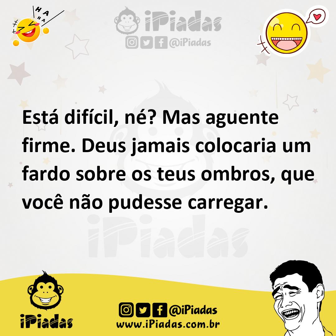 Ilustração de Está difícil, né? Mas aguente firme. Deus jamais colocaria um fardo so... no iPiadas