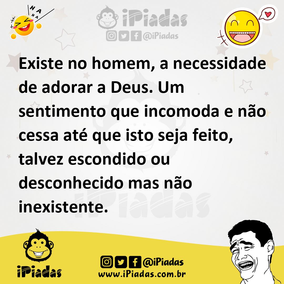 Ilustração de Existe no homem, a necessidade de adorar a Deus. Um sentimento que inc... no iPiadas