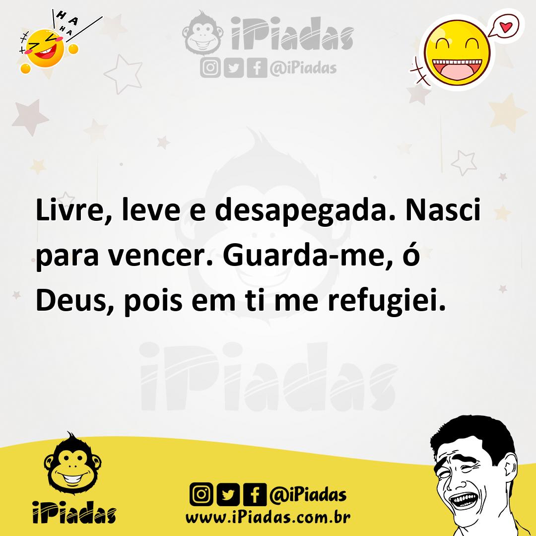Ilustração de Livre, leve e desapegada. Nasci para vencer. Guarda-me, ó Deus, pois e... no iPiadas