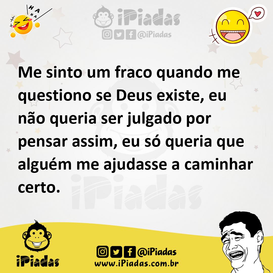 Ilustração de Me sinto um fraco quando me questiono se Deus existe, eu não queria se... no iPiadas