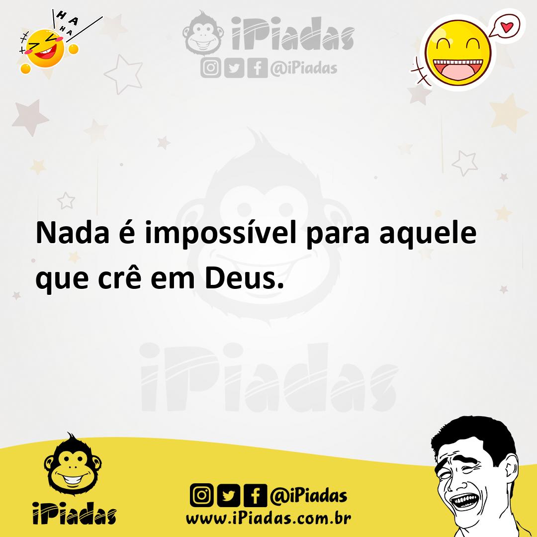 Ilustração de Nada é impossível para aquele que crê em Deus. no iPiadas