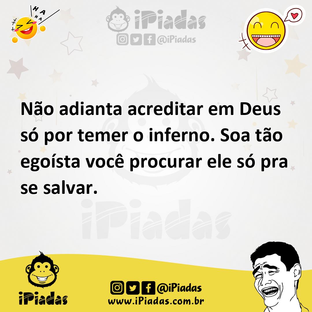 Ilustração de Não adianta acreditar em Deus só por temer o inferno. Soa tão egoísta... no iPiadas