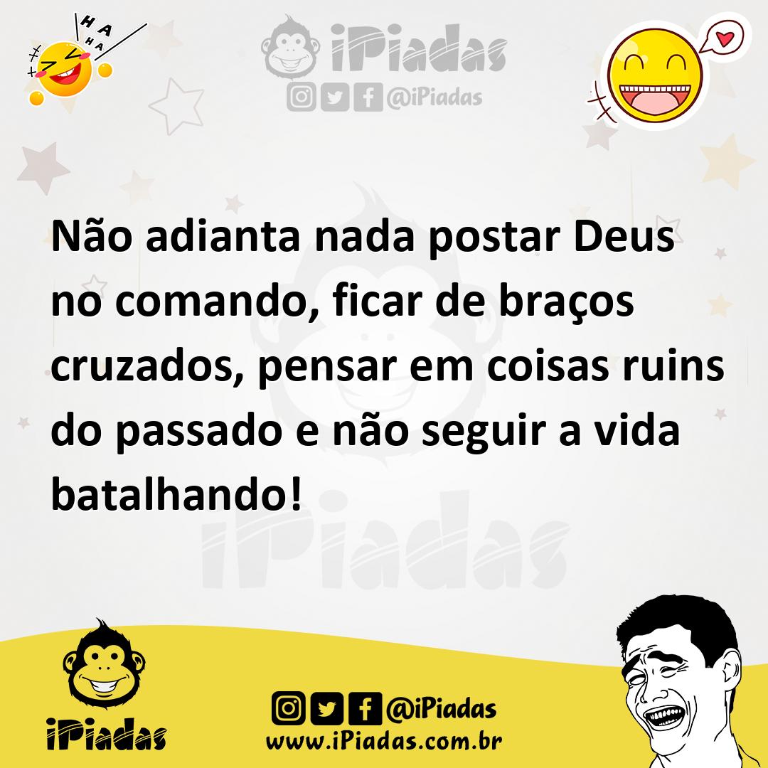 Ilustração de Não adianta nada postar Deus no comando, ficar de braços cruzados, pen... no iPiadas