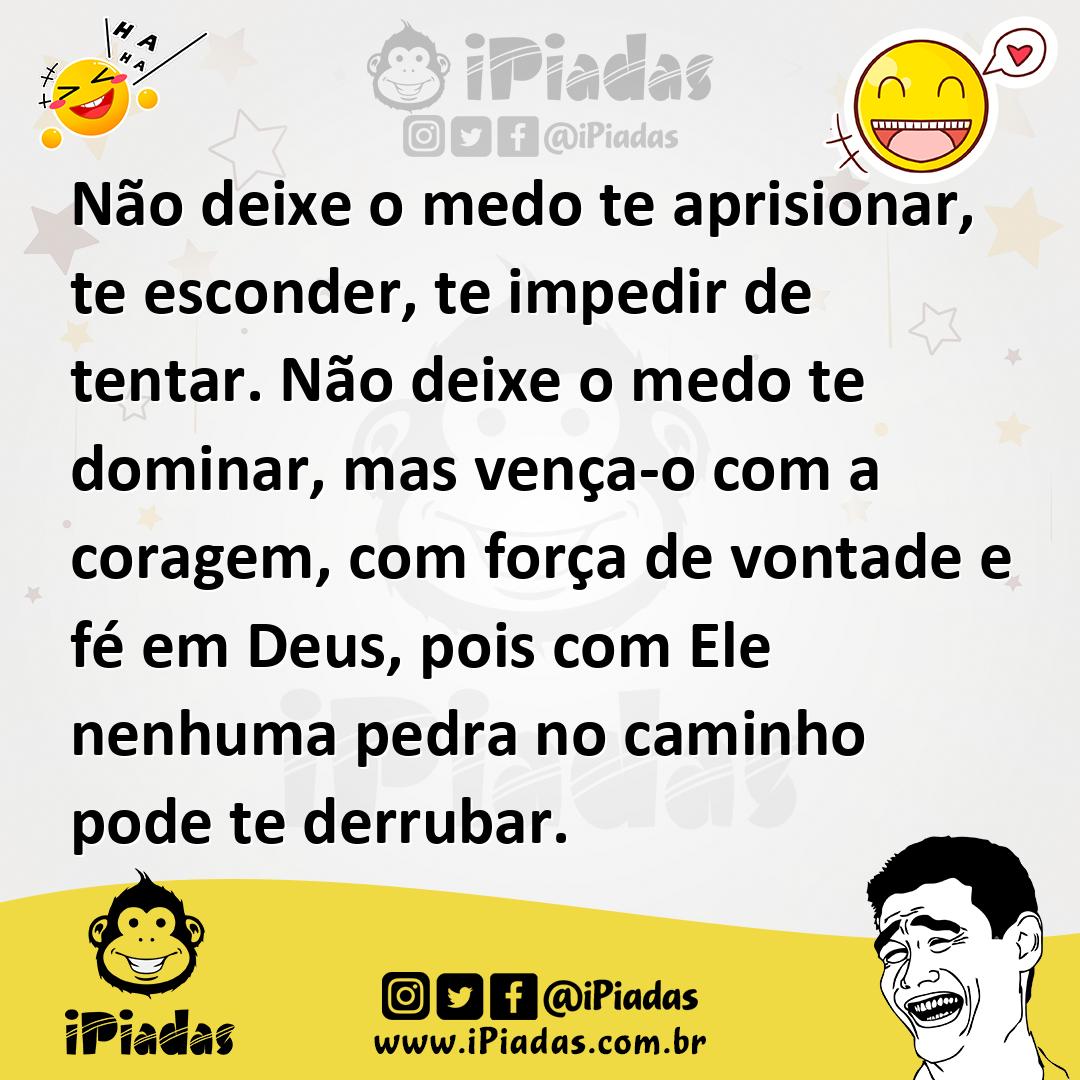 Ilustração de Não deixe o medo te aprisionar, te esconder, te impedir de tentar. Não... no iPiadas
