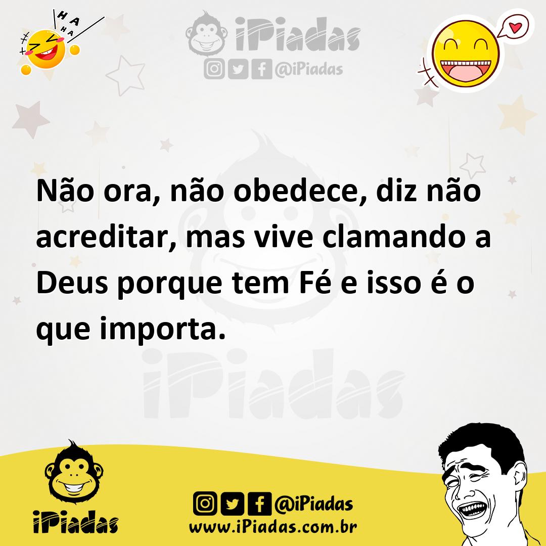Ilustração de Não ora, não obedece, diz não acreditar, mas vive clamando a Deus porq... no iPiadas