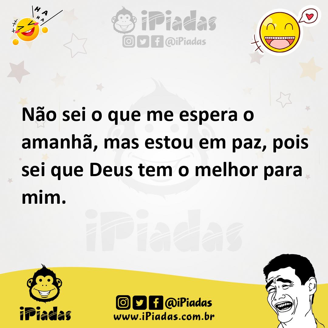 Ilustração de Não sei o que me espera o amanhã, mas estou em paz, pois sei que Deus... no iPiadas