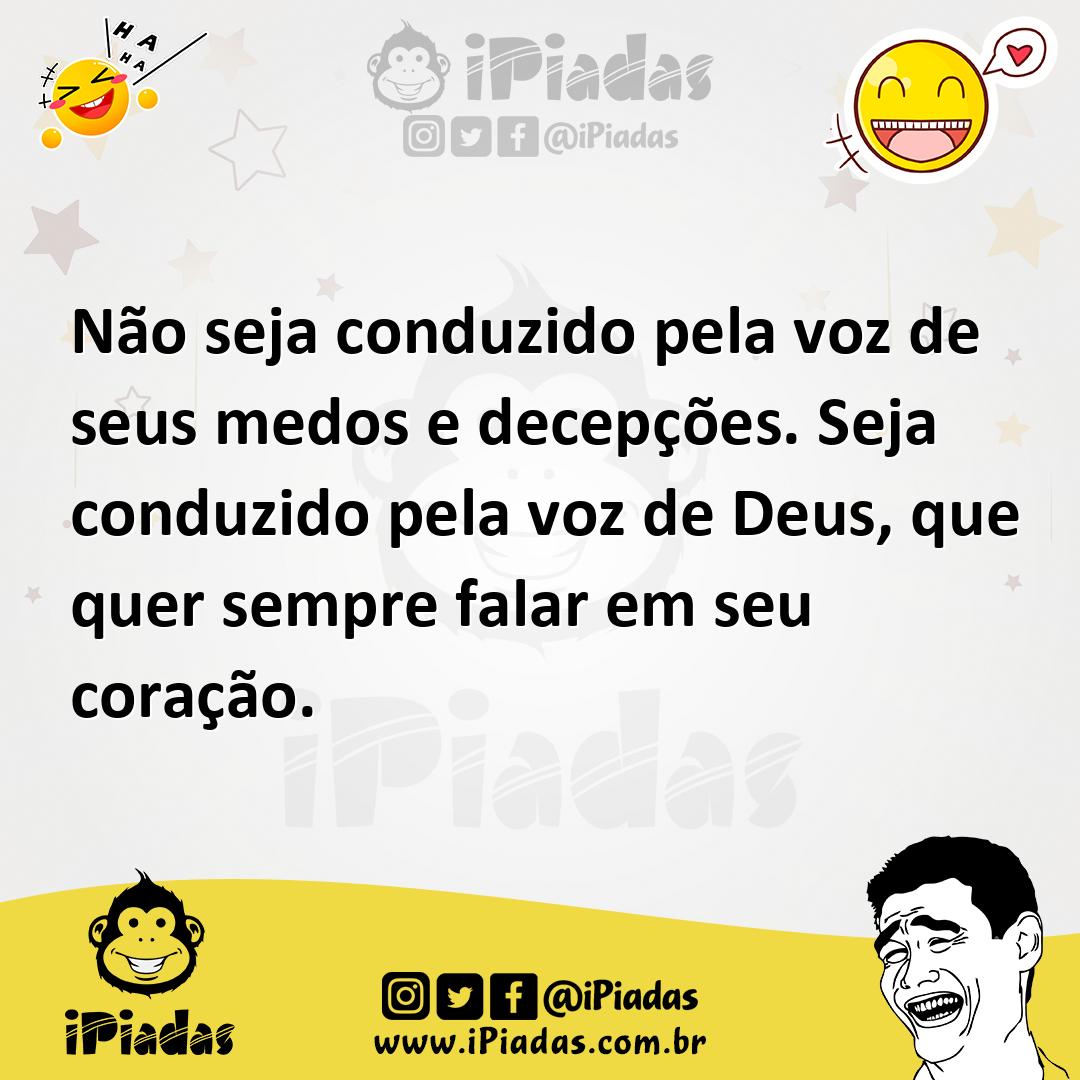 Ilustração de Não seja conduzido pela voz de seus medos e decepções. Seja conduzido... no iPiadas