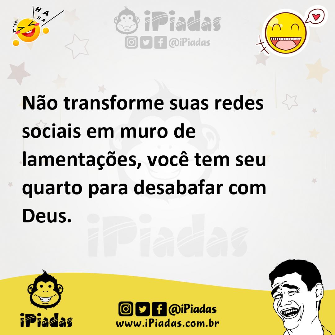Ilustração de Não transforme suas redes sociais em muro de lamentações, você tem seu... no iPiadas