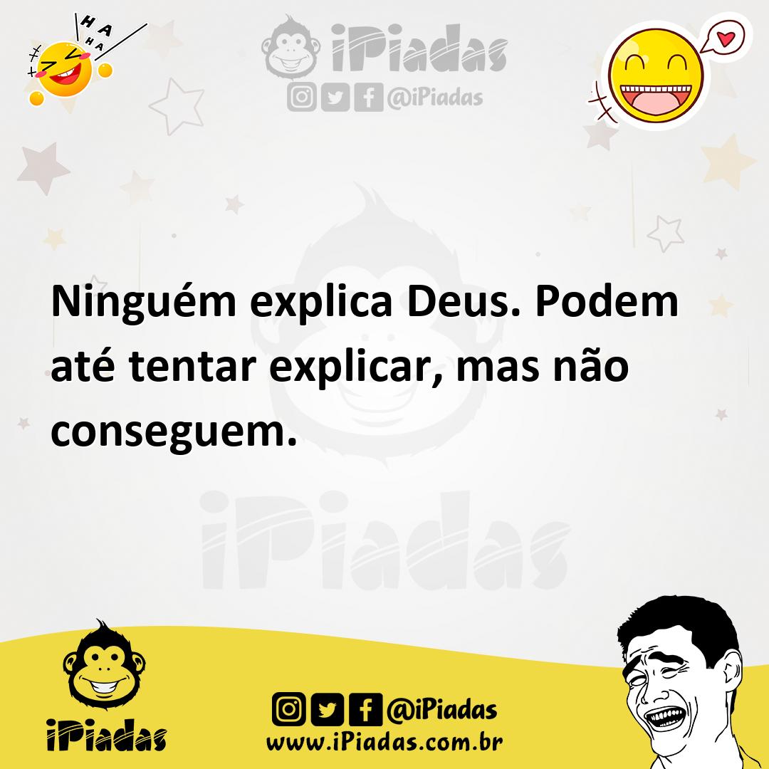 Ilustração de Ninguém explica Deus. Podem até tentar explicar, mas não conseguem. no iPiadas