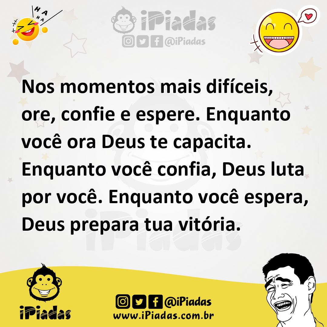 Ilustração de Nos momentos mais difíceis, ore, confie e espere. Enquanto você ora De... no iPiadas
