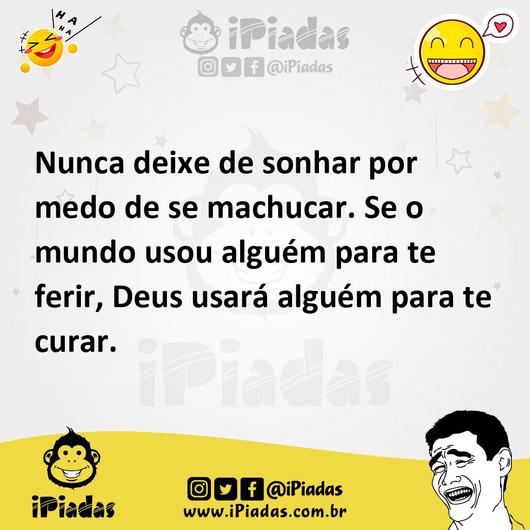 Ilustração de Nunca deixe de sonhar por medo de se machucar. Se o mundo usou alguém... no iPiadas