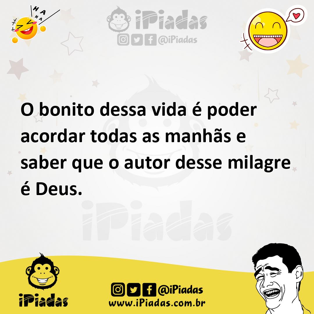 Ilustração de O bonito dessa vida é poder acordar todas as manhãs e saber que o auto... no iPiadas