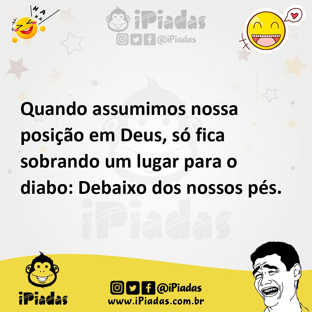 Ilustração de Quando assumimos nossa posição em Deus, só fica sobrando um lugar para... no iPiadas