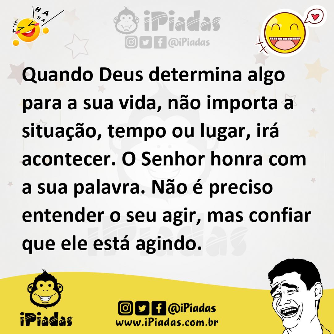 Ilustração de Quando Deus determina algo para a sua vida, não importa a situação, te... no iPiadas