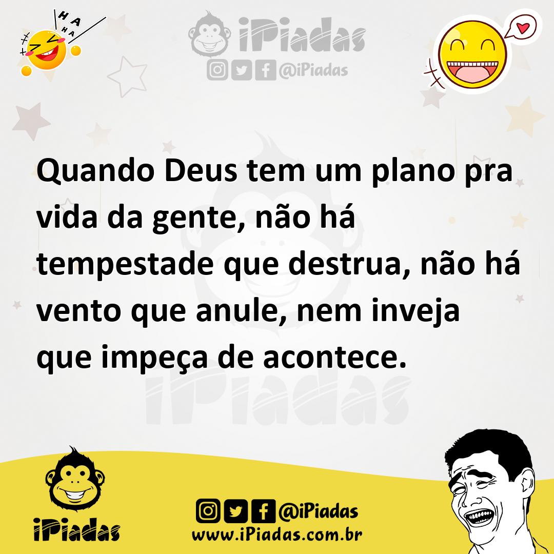 Ilustração de Quando Deus tem um plano pra vida da gente, não há tempestade que dest... no iPiadas