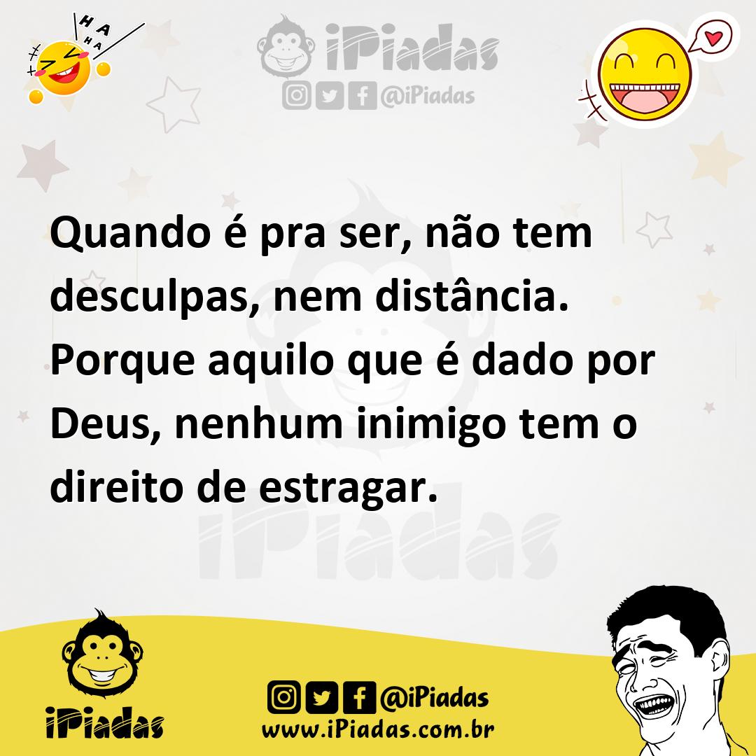 Ilustração de Quando é pra ser, não tem desculpas, nem distância. Porque aquilo que... no iPiadas