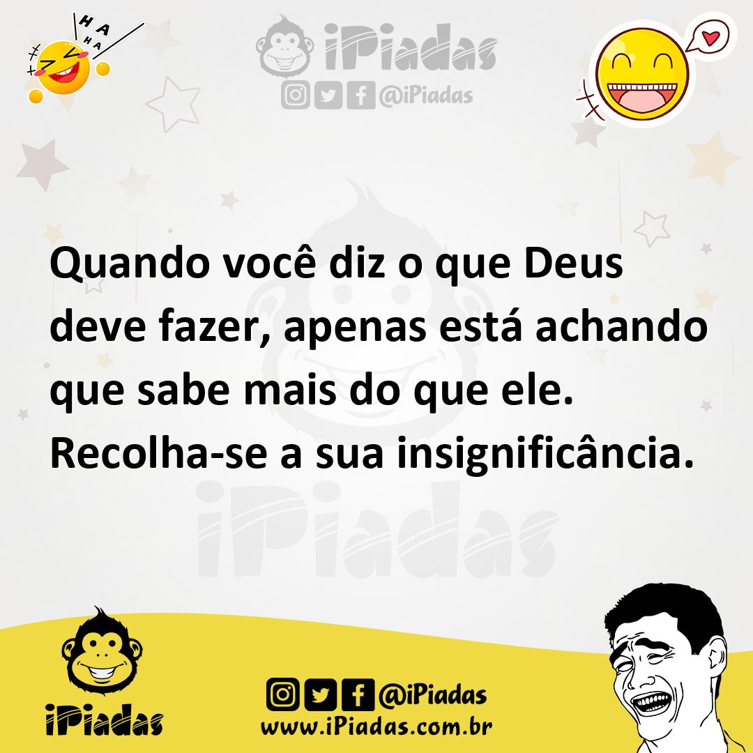 Ilustração de Quando você diz o que Deus deve fazer, apenas está achando que sabe ma... no iPiadas