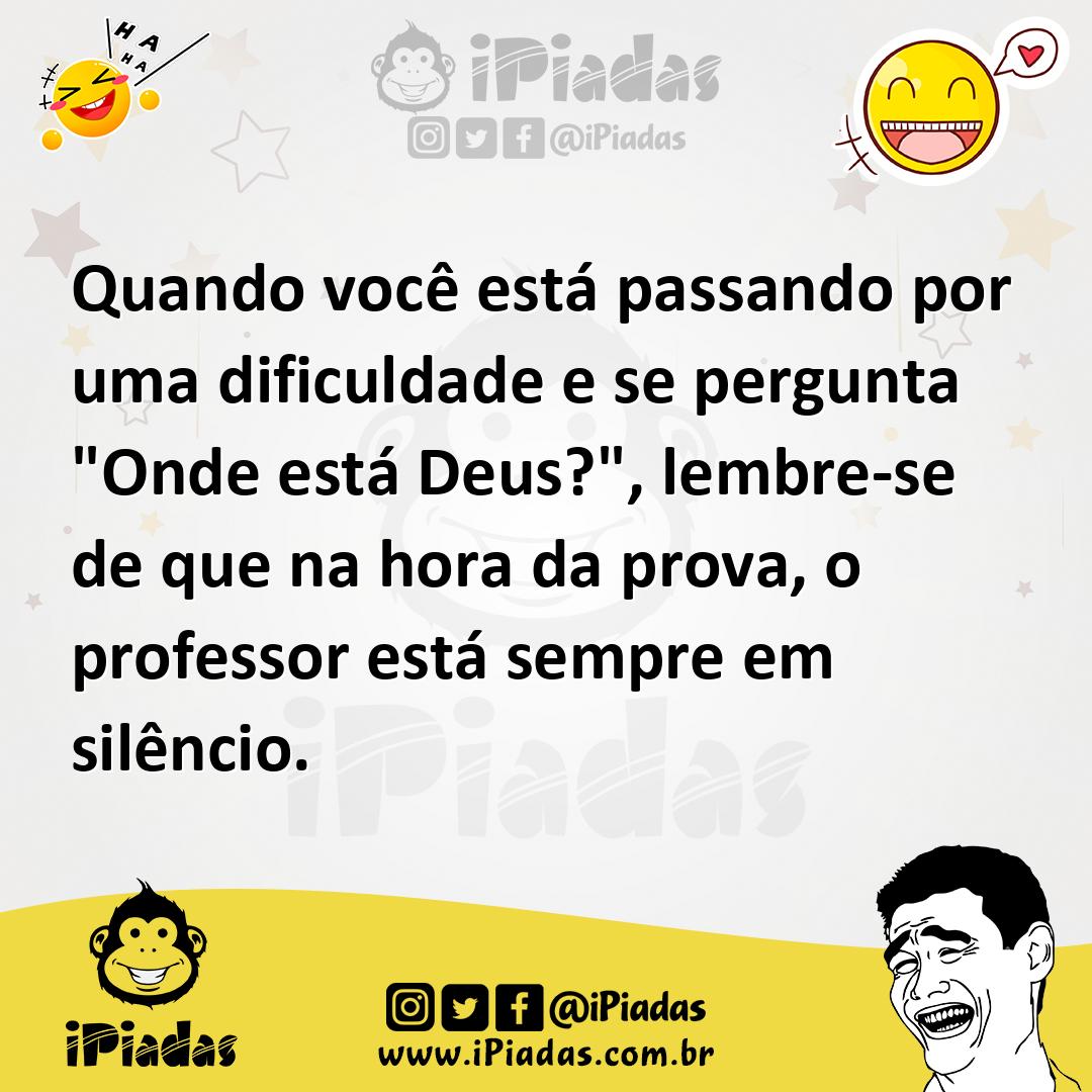 Ilustração de Quando você está passando por uma dificuldade e se pergunta "Onde está... no iPiadas