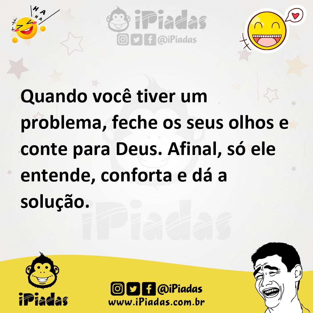 Ilustração de Quando você tiver um problema, feche os seus olhos e conte para Deus.... no iPiadas