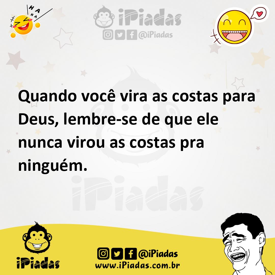 Ilustração de Quando você vira as costas para Deus, lembre-se de que ele nunca virou... no iPiadas