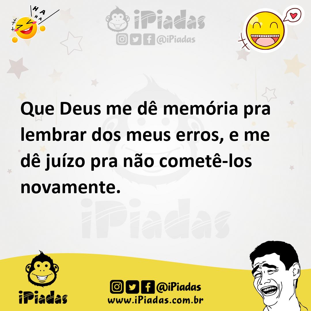 Ilustração de Que Deus me dê memória pra lembrar dos meus erros, e me dê juízo pra n... no iPiadas