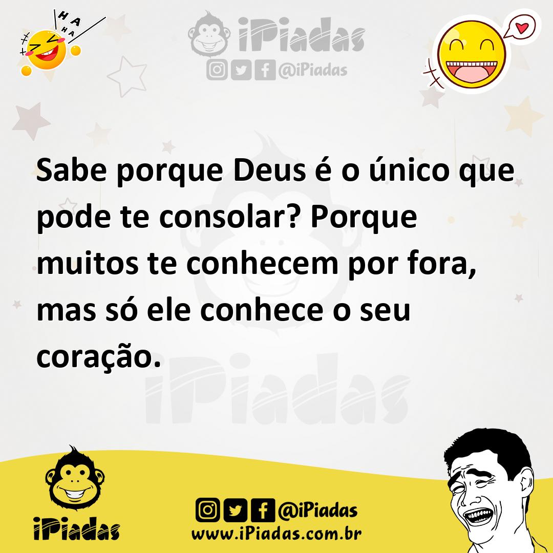 Ilustração de Sabe porque Deus é o único que pode te consolar? Porque muitos te conh... no iPiadas