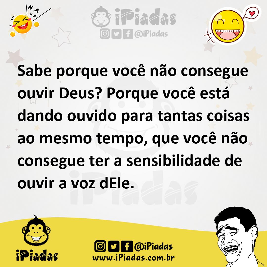 Ilustração de Sabe porque você não consegue ouvir Deus? Porque você está dando ouvid... no iPiadas
