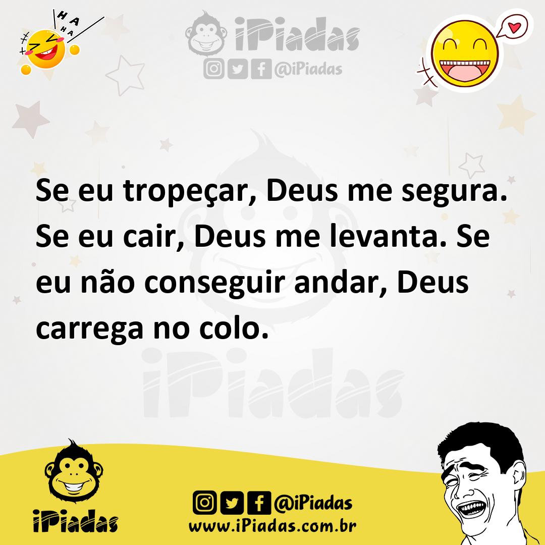 Ilustração de Se eu tropeçar, Deus me segura. Se eu cair, Deus me levanta. Se eu não... no iPiadas