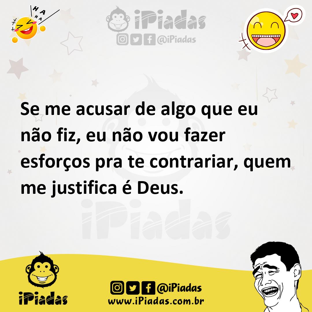 Ilustração de Se me acusar de algo que eu não fiz, eu não vou fazer esforços pra te... no iPiadas