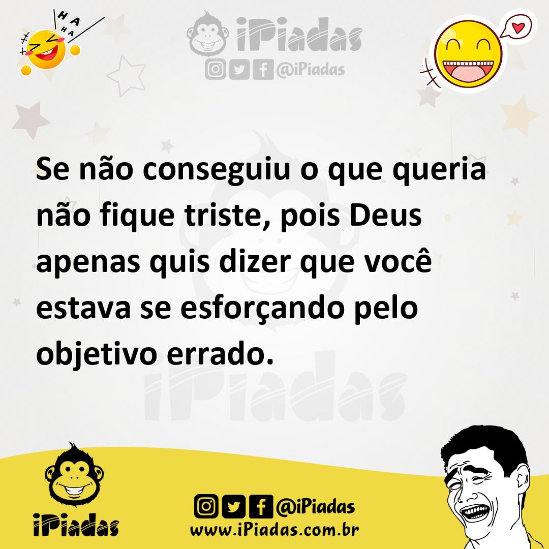 Ilustração de Se não conseguiu o que queria não fique triste, pois Deus apenas quis... no iPiadas