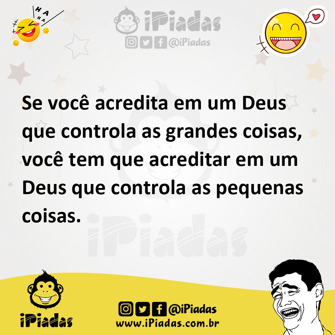 Ilustração de Se você acredita em um Deus que controla as grandes coisas, você tem q... no iPiadas