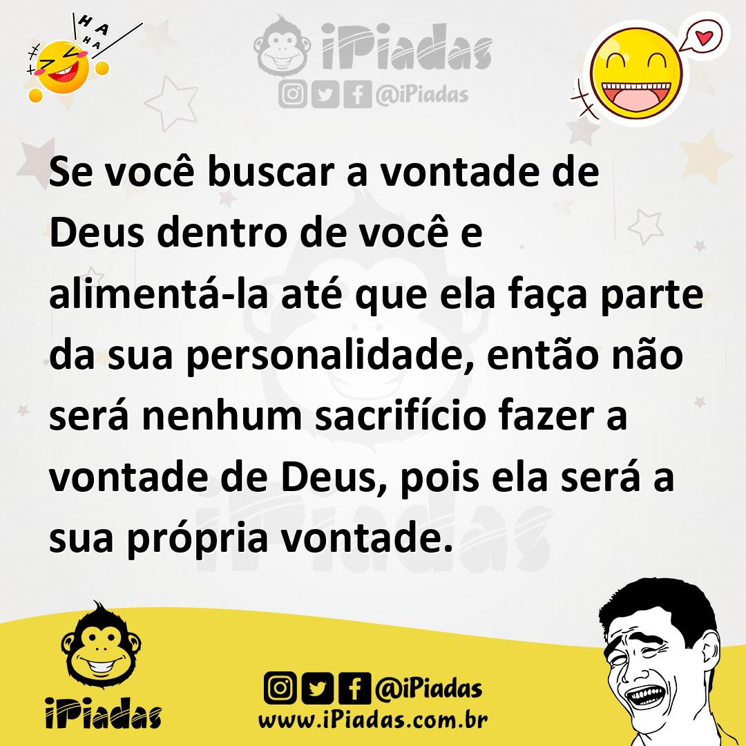 Ilustração de Se você buscar a vontade de Deus dentro de você e alimentá-la até que... no iPiadas
