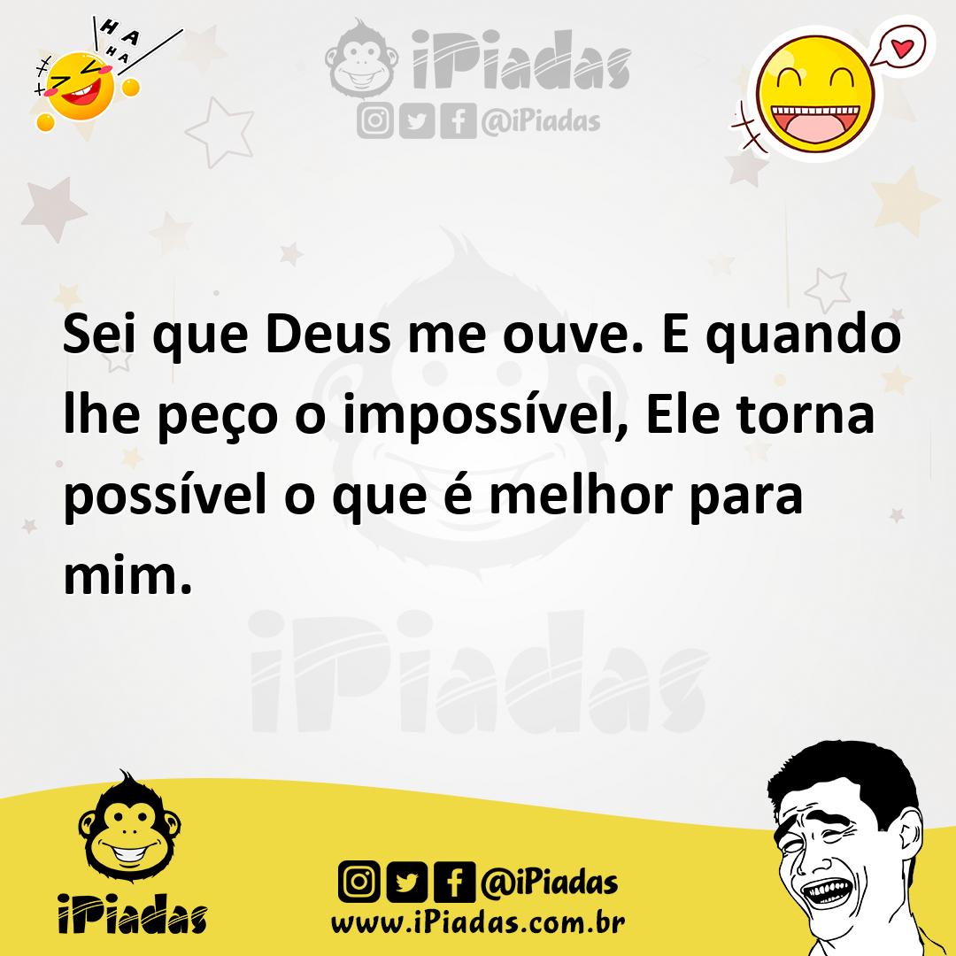 Ilustração de Sei que Deus me ouve. E quando lhe peço o impossível, Ele torna possív... no iPiadas