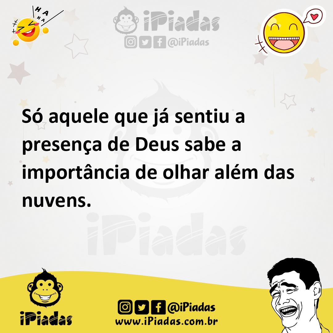 Ilustração de Só aquele que já sentiu a presença de Deus sabe a importância de olhar... no iPiadas