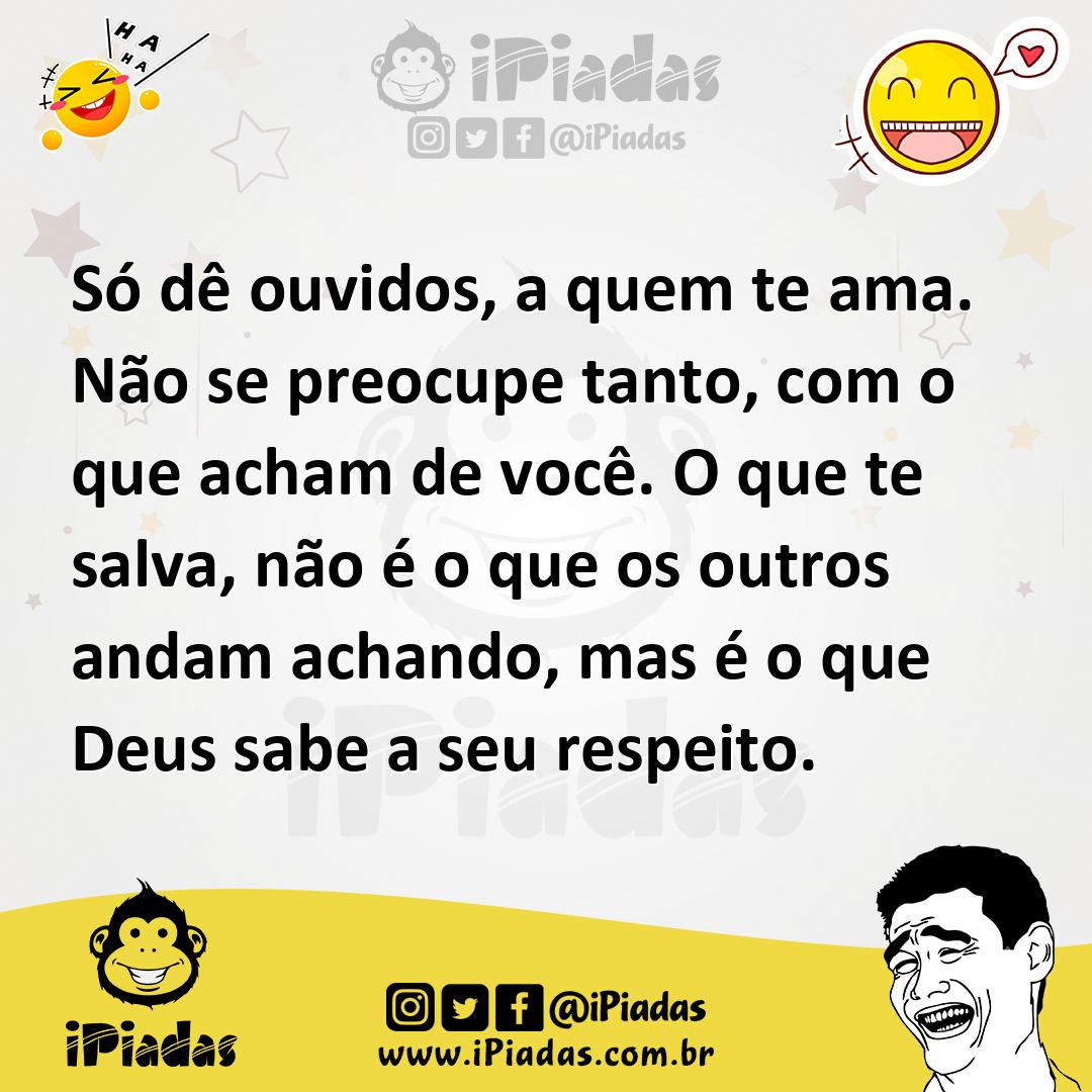 Ilustração de Só dê ouvidos, a quem te ama. Não se preocupe tanto, com o que acham d... no iPiadas