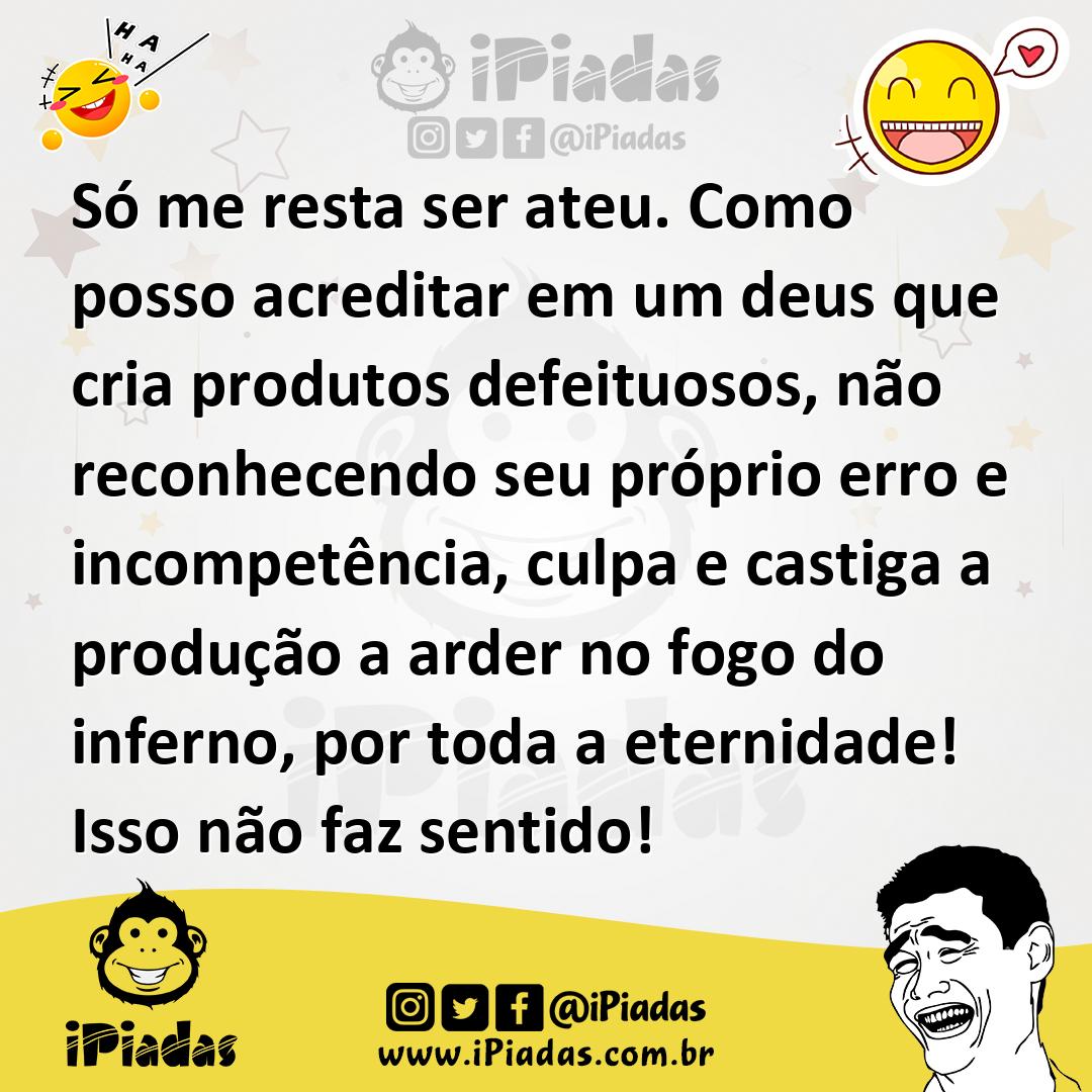 Ilustração de Só me resta ser ateu. Como posso acreditar em um deus que cria produto... no iPiadas