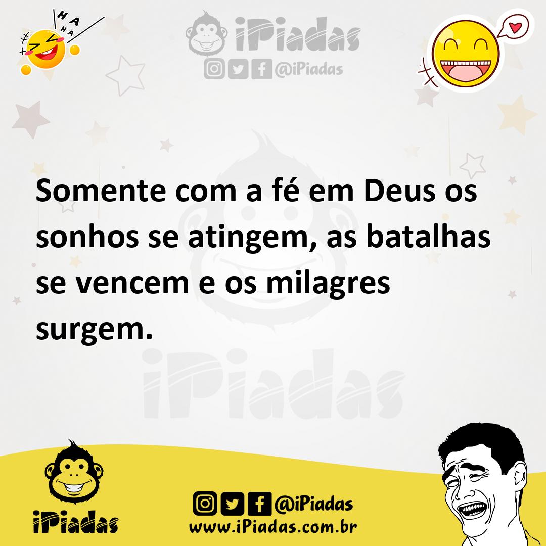 Ilustração de Somente com a fé em Deus os sonhos se atingem, as batalhas se vencem e... no iPiadas