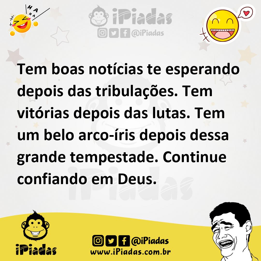 Ilustração de Tem boas notícias te esperando depois das tribulações. Tem vitórias de... no iPiadas