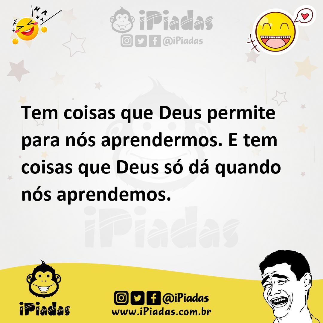 Ilustração de Tem coisas que Deus permite para nós aprendermos. E tem coisas que Deu... no iPiadas