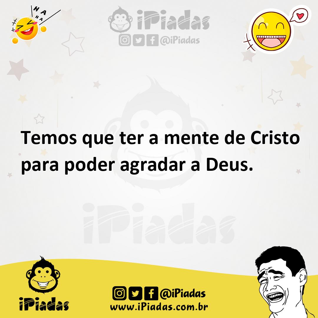 Ilustração de Temos que ter a mente de Cristo para poder agradar a Deus. no iPiadas
