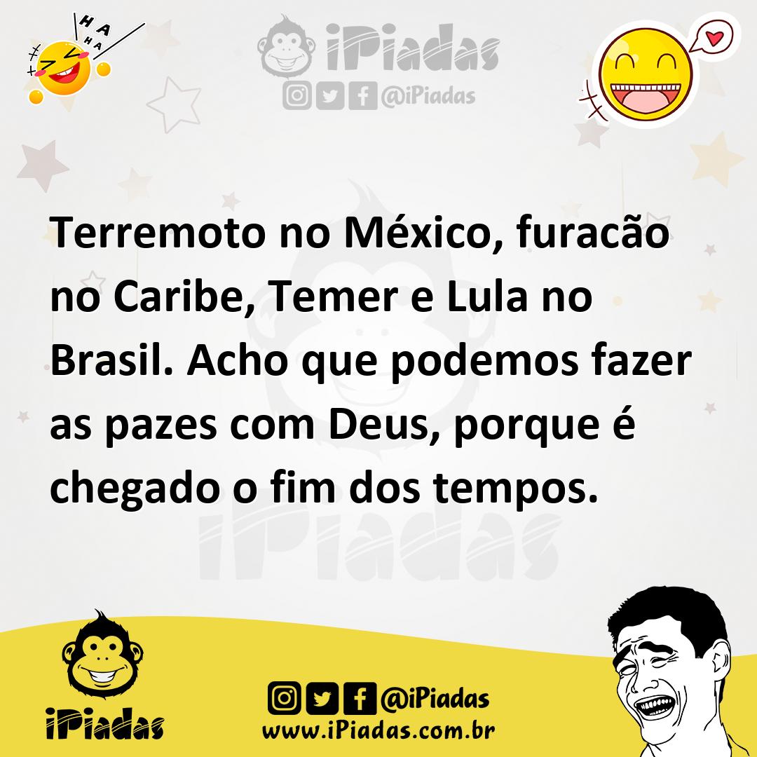 Ilustração de Terremoto no México, furacão no Caribe, Temer e Lula no Brasil. Acho q... no iPiadas